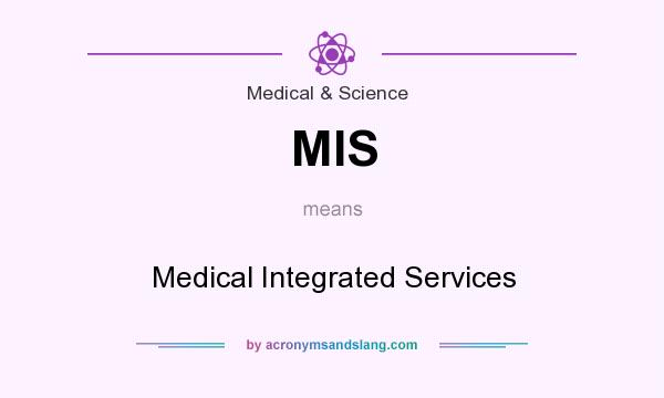 What does MIS mean? It stands for Medical Integrated Services