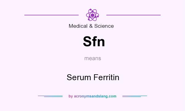 What does Sfn mean? It stands for Serum Ferritin