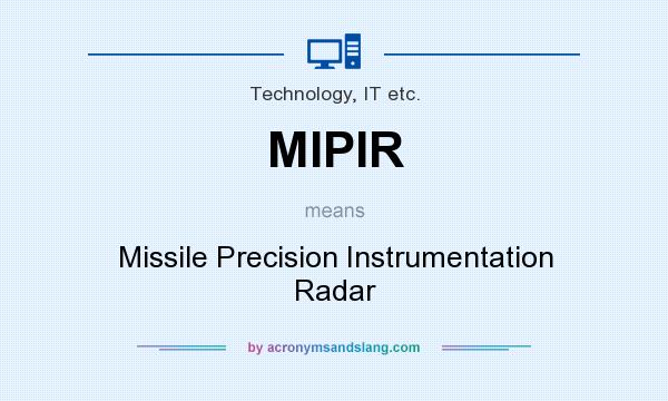 What does MIPIR mean? It stands for Missile Precision Instrumentation Radar