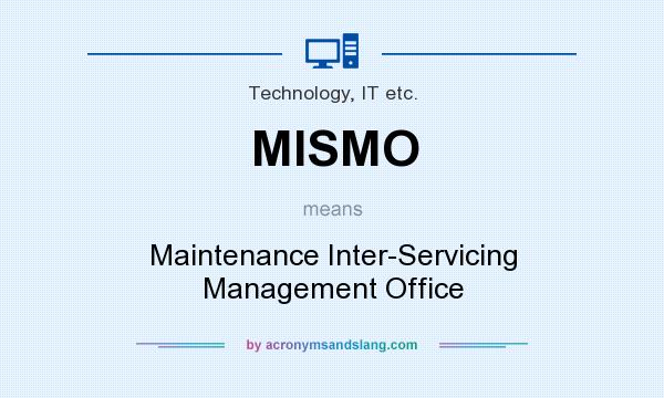 What does MISMO mean? It stands for Maintenance Inter-Servicing Management Office