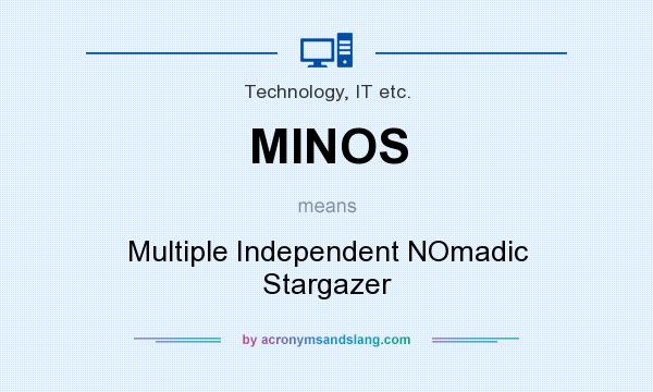 What does MINOS mean? It stands for Multiple Independent NOmadic Stargazer