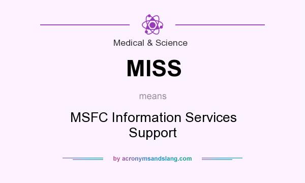 What does MISS mean? It stands for MSFC Information Services Support