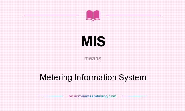 What does MIS mean? It stands for Metering Information System