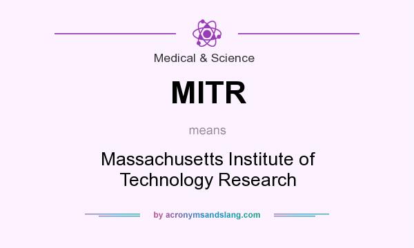 What does MITR mean? It stands for Massachusetts Institute of Technology Research