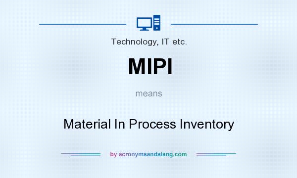 What does MIPI mean? It stands for Material In Process Inventory