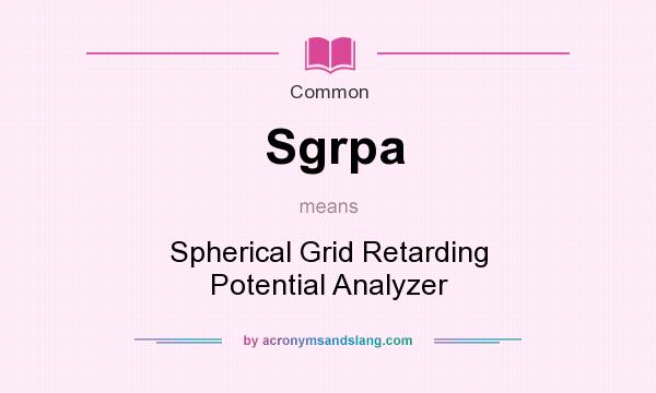 What does Sgrpa mean? It stands for Spherical Grid Retarding Potential Analyzer