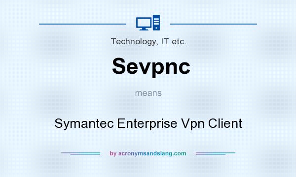 What does Sevpnc mean? It stands for Symantec Enterprise Vpn Client