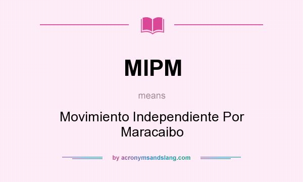What does MIPM mean? It stands for Movimiento Independiente Por Maracaibo