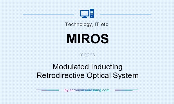 What does MIROS mean? It stands for Modulated Inducting Retrodirective Optical System