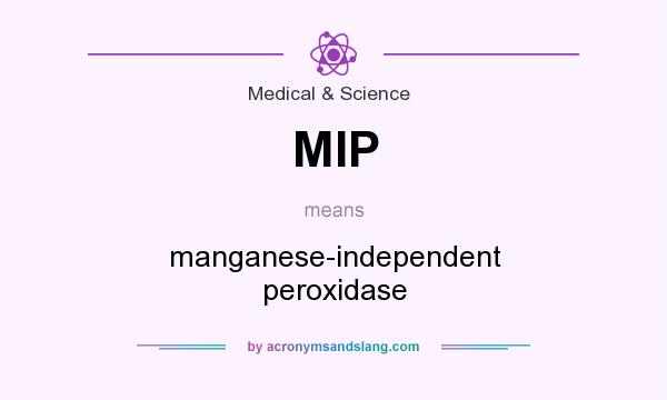 What does MIP mean? It stands for manganese-independent peroxidase