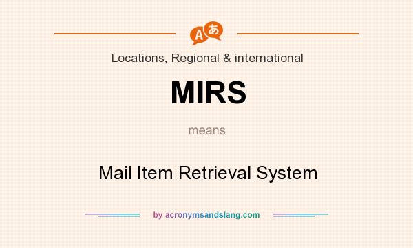 What does MIRS mean? It stands for Mail Item Retrieval System