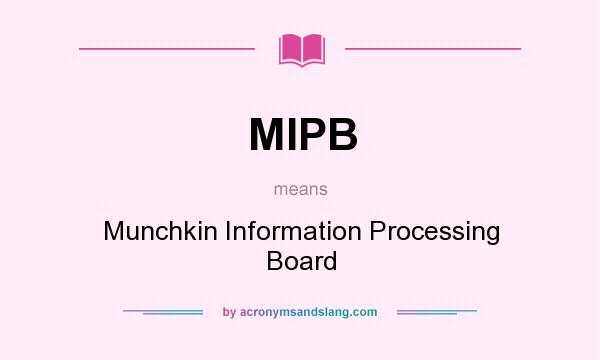What does MIPB mean? It stands for Munchkin Information Processing Board