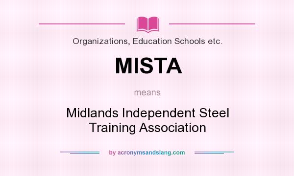 What does MISTA mean? It stands for Midlands Independent Steel Training Association