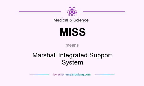 What does MISS mean? It stands for Marshall Integrated Support System