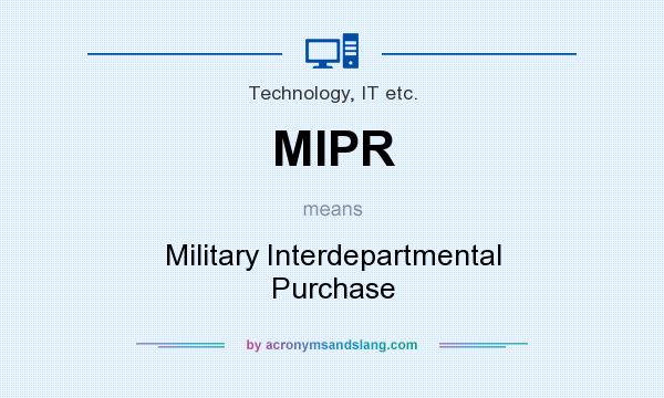 What does MIPR mean? It stands for Military Interdepartmental Purchase