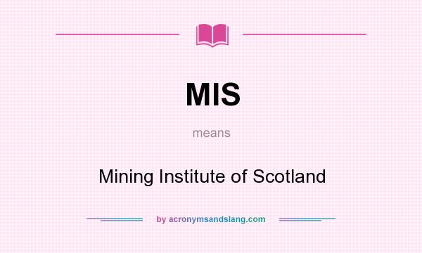 What does MIS mean? It stands for Mining Institute of Scotland