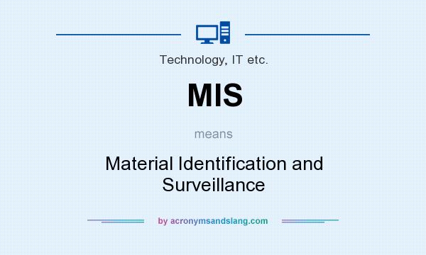 What does MIS mean? It stands for Material Identification and Surveillance