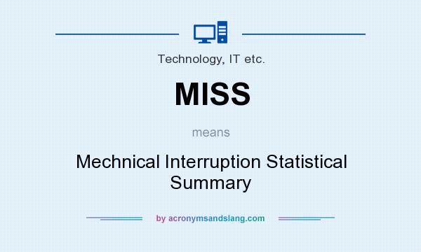What does MISS mean? It stands for Mechnical Interruption Statistical Summary