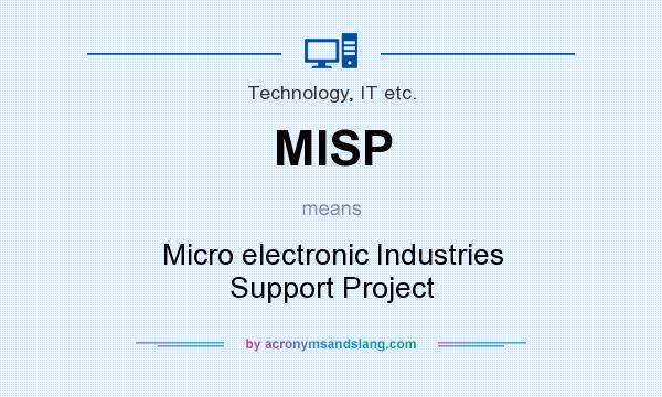 What does MISP mean? It stands for Micro electronic Industries Support Project