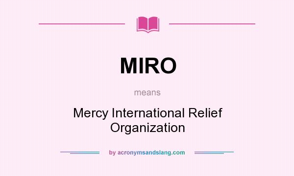 What does MIRO mean? It stands for Mercy International Relief Organization