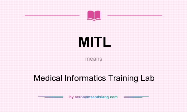 What does MITL mean? It stands for Medical Informatics Training Lab