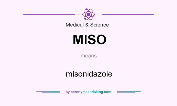 What does MISO mean? It stands for misonidazole