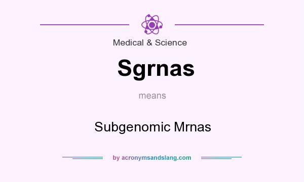 What does Sgrnas mean? It stands for Subgenomic Mrnas