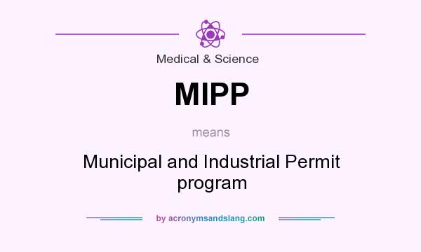 What does MIPP mean? It stands for Municipal and Industrial Permit program