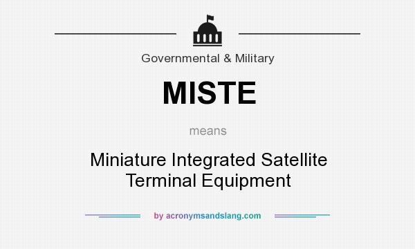 What does MISTE mean? It stands for Miniature Integrated Satellite Terminal Equipment