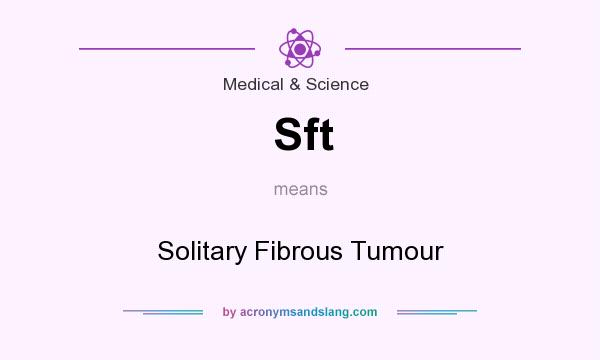 What does Sft mean? It stands for Solitary Fibrous Tumour