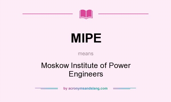 What does MIPE mean? It stands for Moskow Institute of Power Engineers