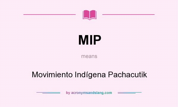 What does MIP mean? It stands for Movimiento Indígena Pachacutik