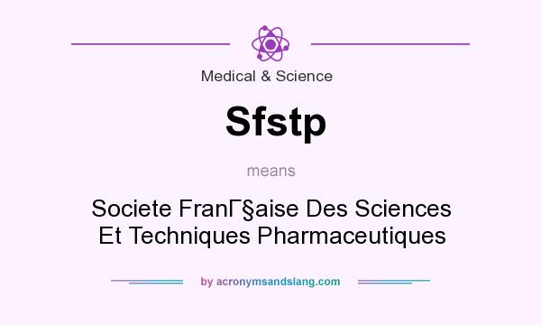 What does Sfstp mean? It stands for Societe FranГaise Des Sciences Et Techniques Pharmaceutiques