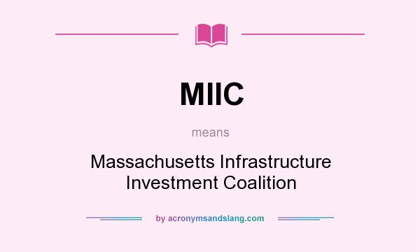 What does MIIC mean? It stands for Massachusetts Infrastructure Investment Coalition