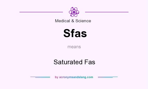 What does Sfas mean? It stands for Saturated Fas