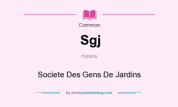 What does Sgj mean? It stands for Societe Des Gens De Jardins