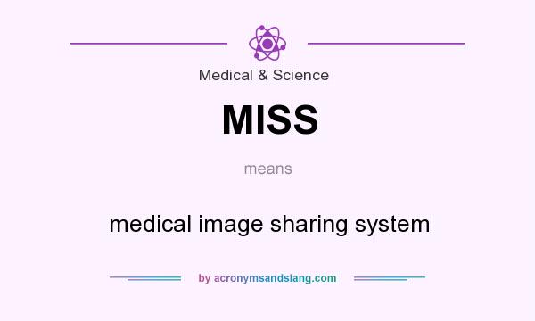 What does MISS mean? It stands for medical image sharing system