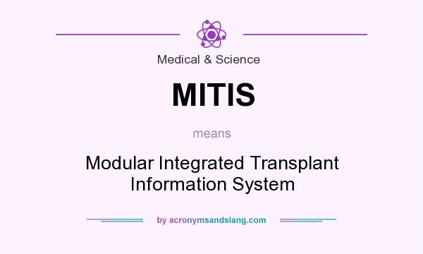 What does MITIS mean? It stands for Modular Integrated Transplant Information System