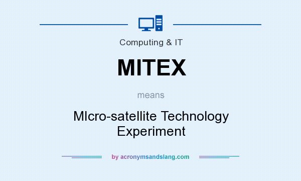 What does MITEX mean? It stands for MIcro-satellite Technology Experiment