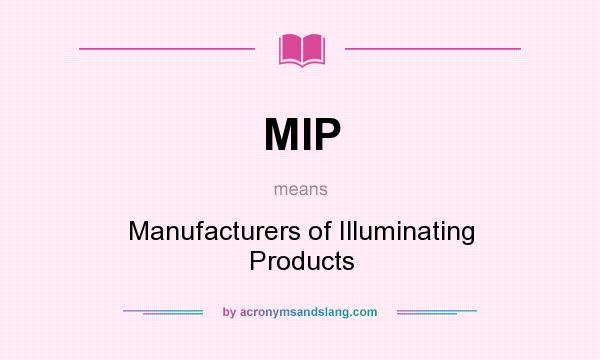 What does MIP mean? It stands for Manufacturers of Illuminating Products