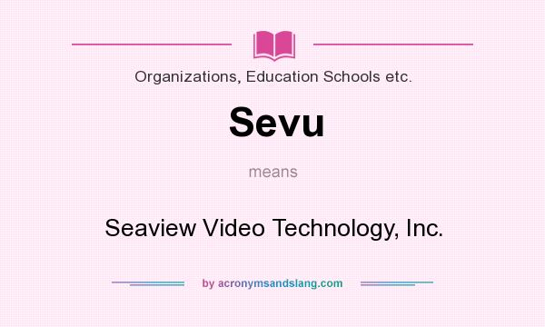 What does Sevu mean? It stands for Seaview Video Technology, Inc.