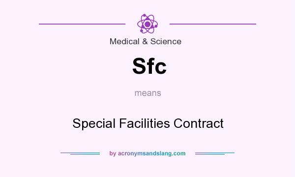 What does Sfc mean? It stands for Special Facilities Contract