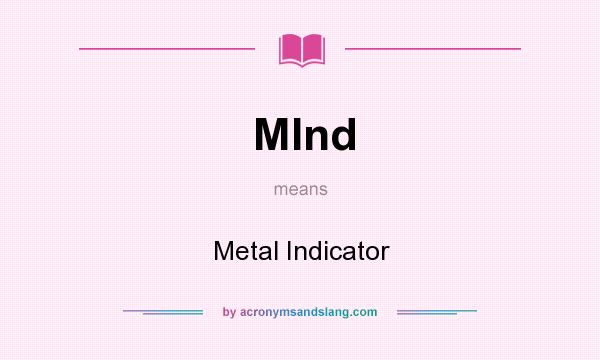 What does MInd mean? It stands for Metal Indicator
