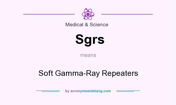 What does Sgrs mean? It stands for Soft Gamma-Ray Repeaters
