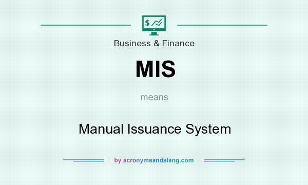 What does MIS mean? It stands for Manual Issuance System