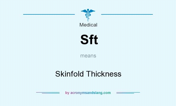 What does Sft mean? It stands for Skinfold Thickness