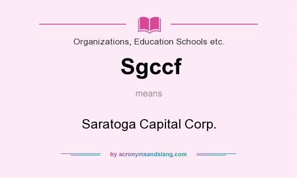 What does Sgccf mean? It stands for Saratoga Capital Corp.