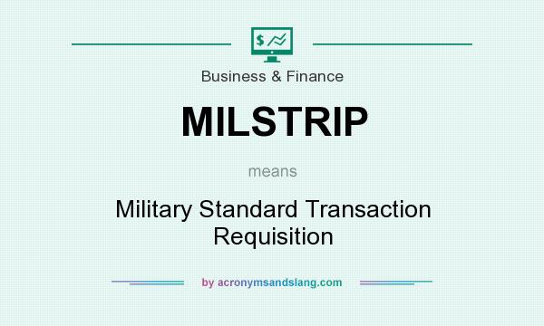 What does MILSTRIP mean? It stands for Military Standard Transaction Requisition