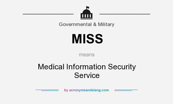 What does MISS mean? It stands for Medical Information Security Service