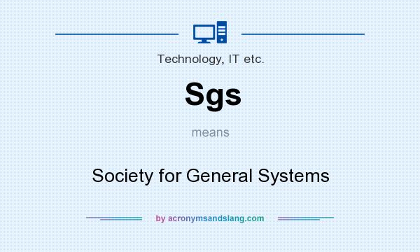 What does Sgs mean? It stands for Society for General Systems